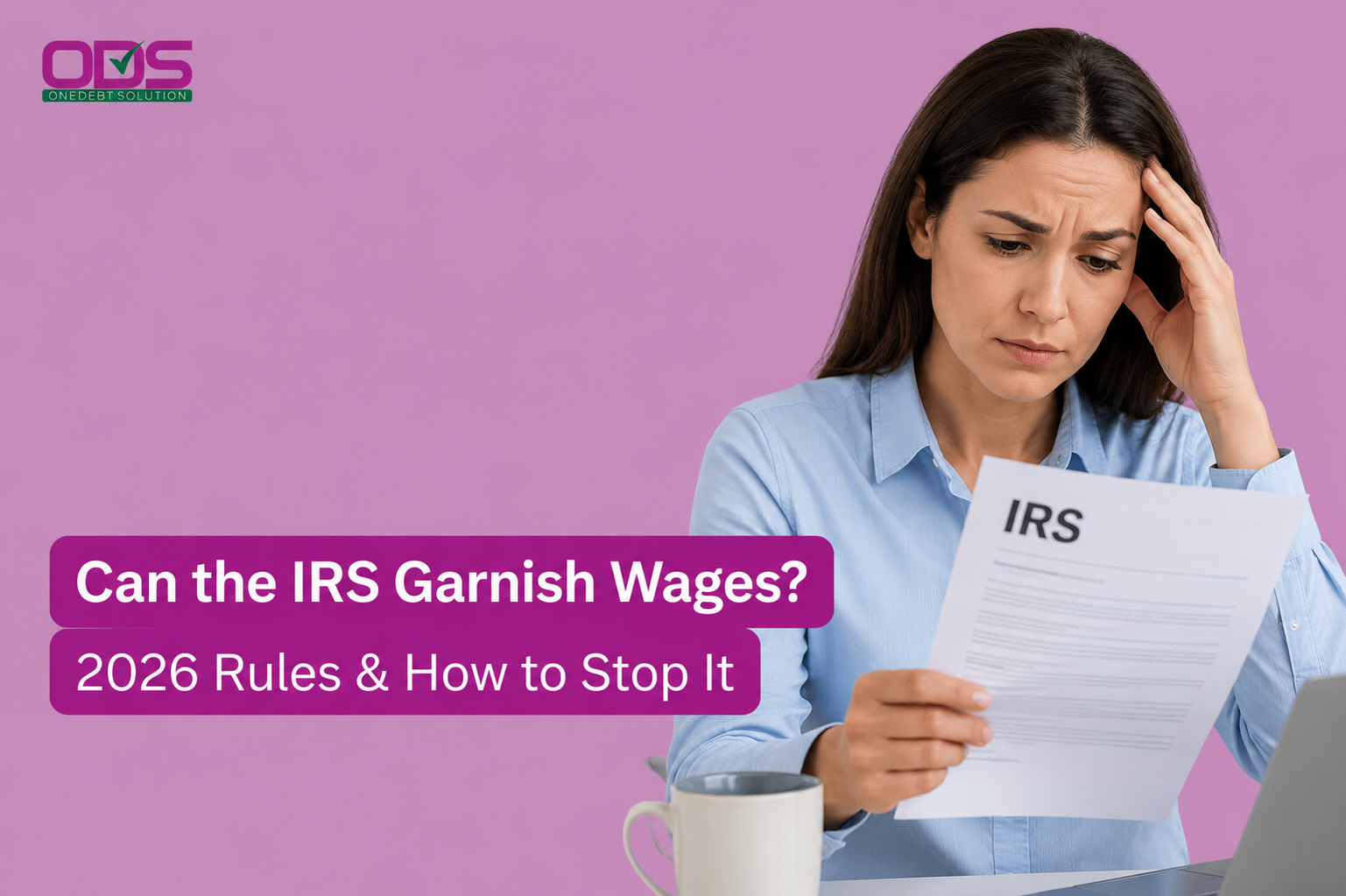 Can the IRS Garnish Wages? 2026 Rules & How to Stop It